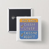 Kies één - koffie of cafeïne vierkante button 5,1 cm (Voorkant /achterkant)