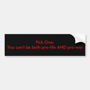 Kies één: Pro-life OF Pro-war Bumpersticker