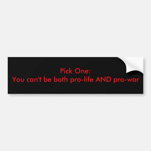 Kies één: Pro-life OF Pro-war Bumpersticker (Voorkant)