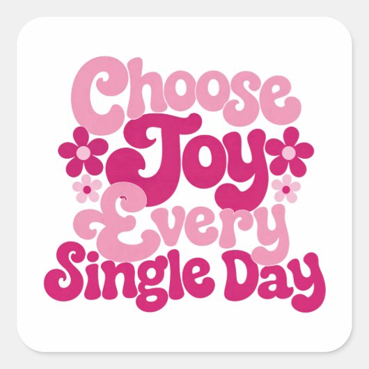 Kies elke dag vreugde Roze Vierkante Sticker (Voorkant)