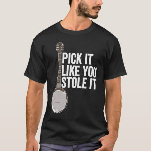 Kies het alsof je het banjo speler hebt gestolen t-shirt
