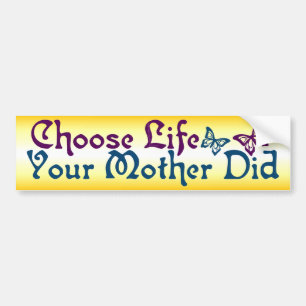 Kies het leven dat je moeder heeft bumpersticker