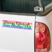 Kies het leven dat je moeder heeft gehad bumpersticker (Op Truck)