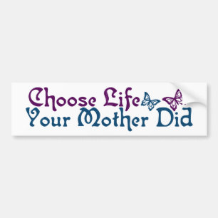 Kies het leven dat je moeder heeft gehad bumpersticker