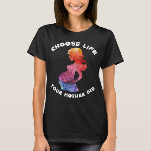 Kies het leven dat je moeder voor het leven heeft  t-shirt