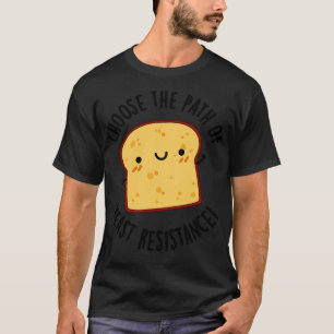 Kies het pad van gistbestendigheid Grappig Brood P T-shirt