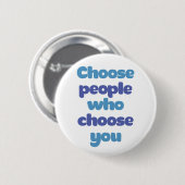 Kies mensen die je kiezen. ronde button 5,7 cm (Voorkant /achterkant)