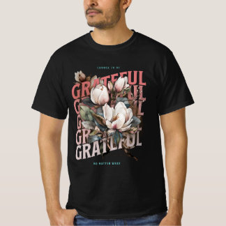 Kies om dankbaar te zijn, wat er ook gebeurt t-shirt