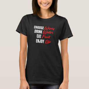 Kies voor Wisely Drink Water Eat Fruit Geniet van T-shirt