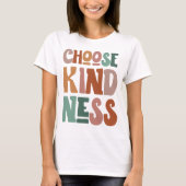 Kies Vriendelijkheid T-shirt, Inspirerend offerte  T-shirt (Voorkant)
