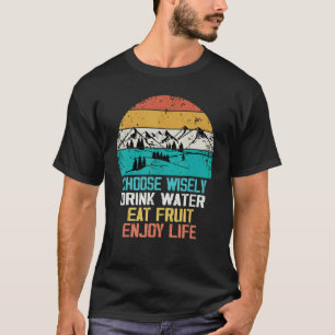 Kies Wijselijk Drink Water Eet Fruit Geniet Van Le T-shirt