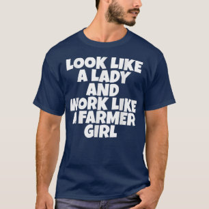 Kijk als een dame en werk als een boerenmeisje T-S T-shirt