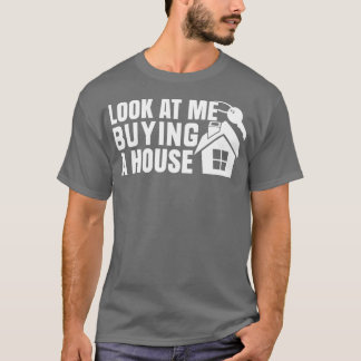 Kijk eens hoe ik een huis 1 koop t-shirt