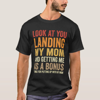 Kijk eens hoe je mijn moeder landt en mij als een  t-shirt