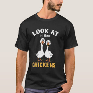 Kijk eens naar al die grappige ganzen kippen t-shirt