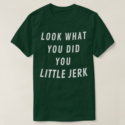 Kijk eens wat je deed kleine eikel 2 t-shirt (Design voorkant)