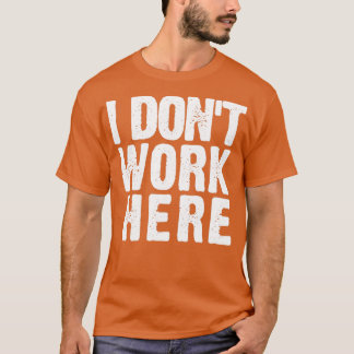 Kijk goed hoe ik hier niet grappig werk. t-shirt