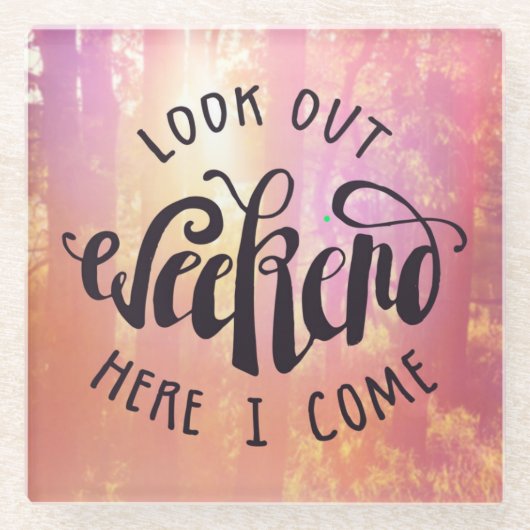 Kijk hier eens naar het weekend. glazen onderzetter (Voorkant)