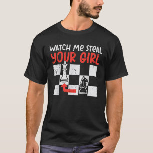 Kijk hoe ik je meisje steel Grappige schaker T-shirt