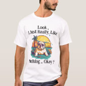 Kijk, ik hou echt van Bulldog, oké? T-shirt (Voorkant)