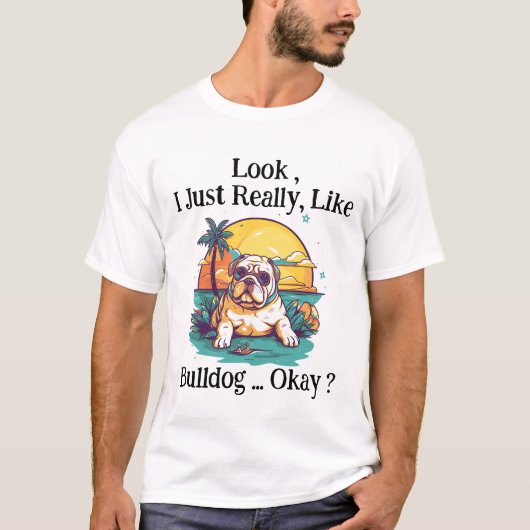 Kijk, ik hou echt van Bulldog, oké? T-shirt (Voorkant)