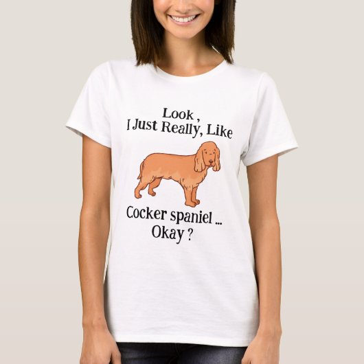 Kijk, ik hou echt van Cocker Spaniel, oké? T-shirt (Voorkant)