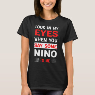 Kijk in mijn ogen als je iets nino tegen me zegt 1 t-shirt