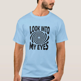 Kijk In Mijn Ogen Grappige Hypnose T-Shirt