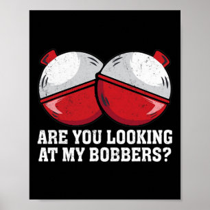 Kijk je naar mijn Bobbers Funny Vist T - shirts F Poster