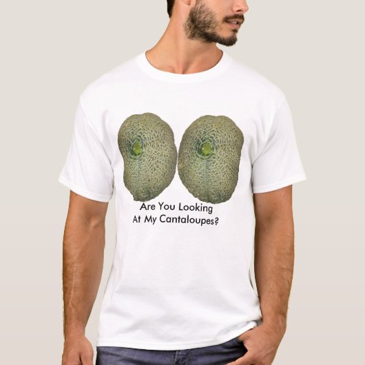 Kijk je naar mijn cantaloupes? t-shirt (Voorkant)