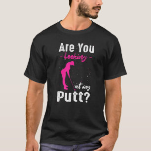 Kijk je naar mijn grappige Golf voor vrouwen? T-shirt