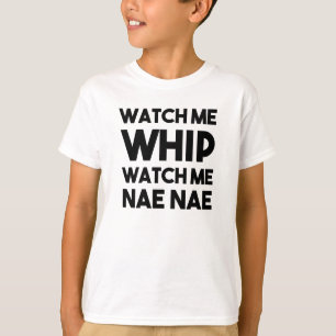 Kijk naar me Whip, kijk naar Nae Nae grappig shirt