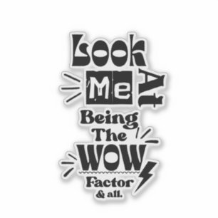 Kijk naar mij, ik ben een Wow-factor & alles Sticker