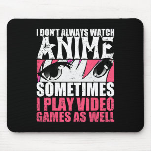 Kijk niet altijd naar anime, speel soms videogames muismat