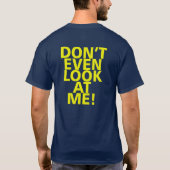 KIJK NIET EENS NAAR ME! T-SHIRT (Achterkant)