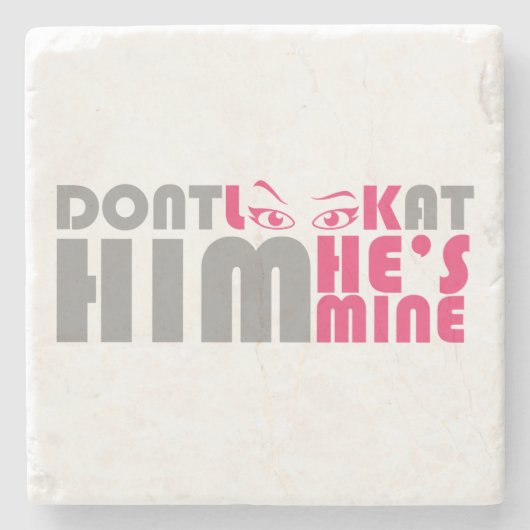 Kijk niet naar hem, hij is van mij stenen onderzetter (Voorkant)