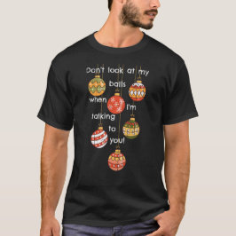 Kijk niet naar mijn kerstballen! t-shirt