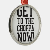 KIJK NU NAAR DE CHOPPA! METALEN ORNAMENT (Rechts)