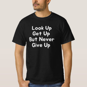 Kijk omhoog, sta op en geef nooit op t-shirt