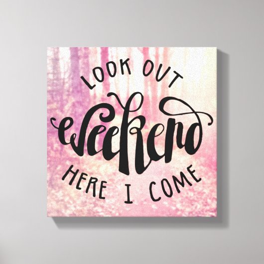 Kijk uit het weekend hier ik kom 2 canvas afdruk (Voorkant)