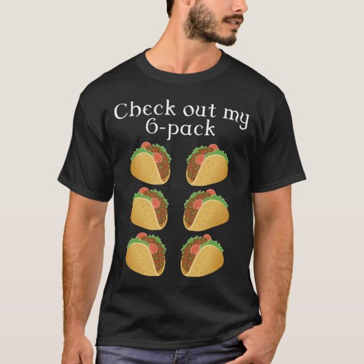 kijk uit mijn 6 pack taco t-shirt (Voorkant)