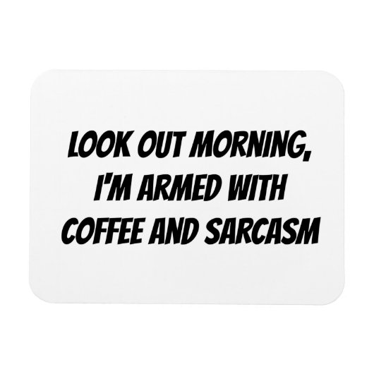 "Kijk uit morgen, ik ben gewapend met..." Humor Magneet (Horizontaal)