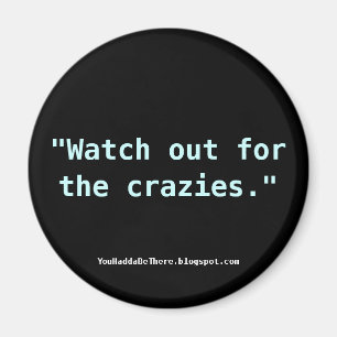 Kijk uit voor de crazies. magneet