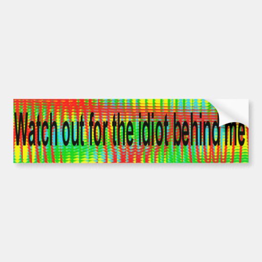 kijk uit voor de idioot achter mij bumpersticker (Voorkant)