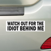 KIJK UIT VOOR HET IDIOT ACHTER ME BUMPERSTICKER (Op auto)