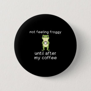Kikker Grappige Koffie Citaten Voel Me Niet Als Ki Ronde Button 5,7 Cm