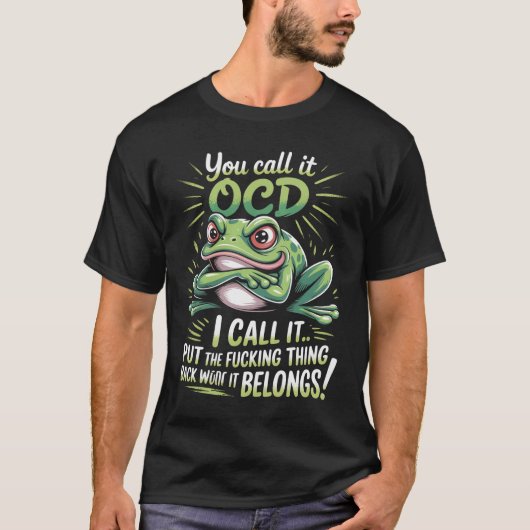 Kikker noem je het OCD ik noem het zet het verdomd T-shirt (Voorkant)