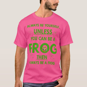 Kikker Pet Lover altijd jezelf, tenzij je kunt zij T-shirt