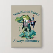 Kikker Sarcasme Soms Fancy Altijd Shmancy Button (Voorkant)