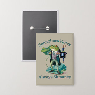 Kikker Sarcasme Soms Fancy Altijd Shmancy  Button
